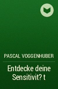 Pascal Voggenhuber - Entdecke deine Sensitivit?t
