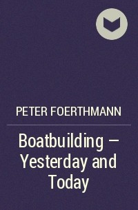 Peter Foerthmann - Boatbuilding - Yesterday and Today