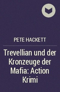 Pete Hackett - Trevellian und der Kronzeuge der Mafia: Action Krimi