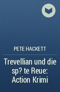 Pete Hackett - Trevellian und die sp?te Reue: Action Krimi