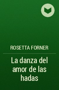 Rosetta Forner - La danza del amor de las hadas