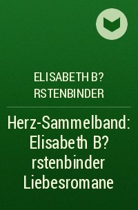 Elisabeth B?rstenbinder - Herz-Sammelband: Elisabeth B?rstenbinder Liebesromane