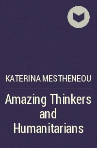 Katerina Mestheneou - Amazing Thinkers and Humanitarians