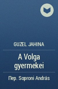 Guzel Jahina - A Volga gyermekei