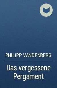 Philipp Vandenberg - Das vergessene Pergament
