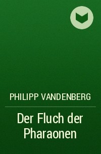Philipp Vandenberg - Der Fluch der Pharaonen
