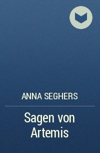 Anna Seghers - Sagen von Artemis