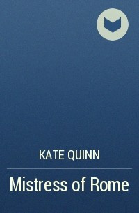 Kate Quinn - Mistress of Rome