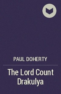 Paul Doherty - The Lord Count Drakulya