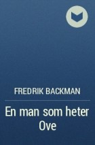 Fredrik Backman - En man som heter Ove