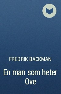 Fredrik Backman - En man som heter Ove