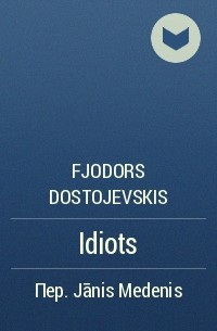 Fjodors Dostojevskis - Idiots