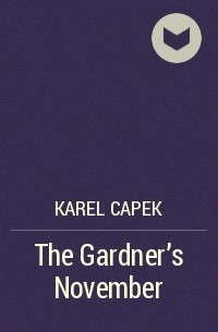 Karel Capek - The Gardner's November