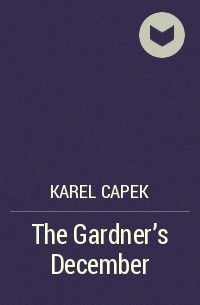 Karel Capek - The Gardner's December