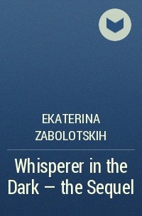 Ekaterina Zabolotskih - Whisperer in the Dark – the Sequel