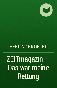 Herlinde Koelbl - ZEITmagazin - Das war meine Rettung