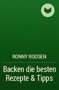 Ronny Roosen - Backen die besten Rezepte & Tipps