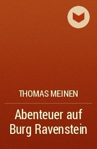 Thomas Meinen - Abenteuer auf Burg Ravenstein