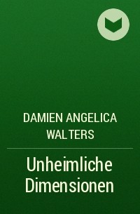 Damien Angelica Walters - Unheimliche Dimensionen