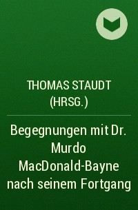 Thomas Staudt (Hrsg.) - Begegnungen mit Dr. Murdo MacDonald-Bayne nach seinem Fortgang