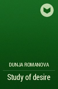 Dunja Romanova - Study of desire