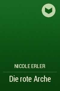 Nicole Erler - Die rote Arche