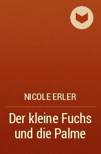Nicole Erler - Der kleine Fuchs und die Palme
