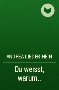 Andrea Lieder-Hein - Du weisst, warum. ..