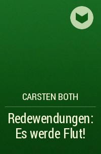 Carsten Both - Redewendungen: Es werde Flut!