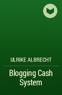 Ulrike Albrecht - Blogging Cash System