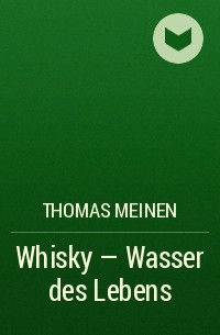 Thomas Meinen - Whisky - Wasser des Lebens