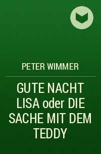 Peter Wimmer - GUTE NACHT LISA oder DIE SACHE MIT DEM TEDDY
