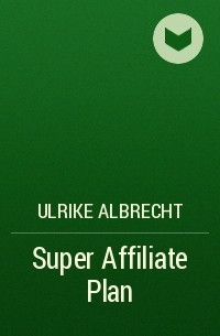 Ulrike Albrecht - Super Affiliate Plan