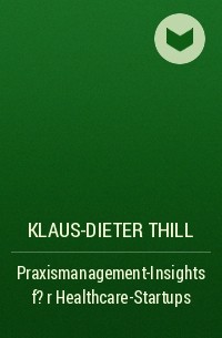 Klaus-Dieter Thill - Praxismanagement-Insights f?r Healthcare-Startups