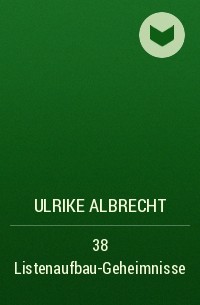Ulrike Albrecht - 38 Listenaufbau-Geheimnisse