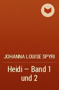 Иоганна Шпири - Heidi - Band 1 und 2