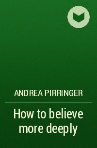 Andrea Pirringer - How to believe more deeply