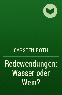 Carsten Both - Redewendungen: Wasser oder Wein?