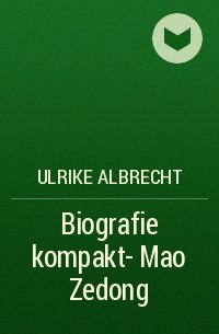Ulrike Albrecht - Biografie kompakt- Mao Zedong