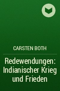 Carsten Both - Redewendungen: Indianischer Krieg und Frieden