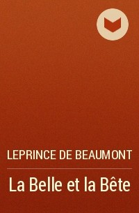 Leprince de Beaumont - La Belle et la Bête