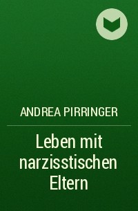 Andrea Pirringer - Leben mit narzisstischen Eltern