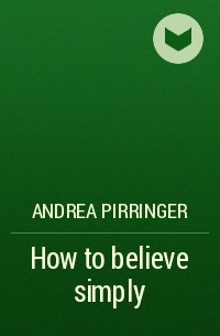Andrea Pirringer - How to believe simply