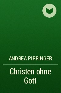 Andrea Pirringer - Christen ohne Gott