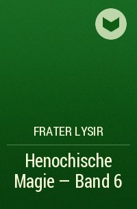 Frater LYSIR - Henochische Magie - Band 6