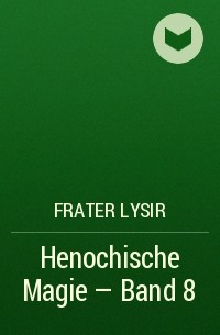 Frater LYSIR - Henochische Magie - Band 8