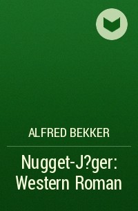 Alfred Bekker - Nugget-J?ger: Western Roman