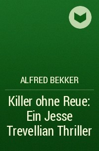 Alfred Bekker - Killer ohne Reue: Ein Jesse Trevellian Thriller