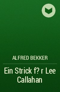 Alfred Bekker - Ein Strick f?r Lee Callahan