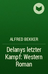 Alfred Bekker - Delanys letzter Kampf: Western Roman